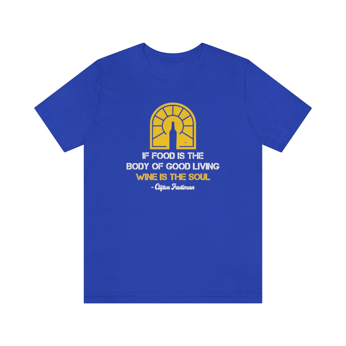 If Food Is The Body of The Good Living Wine Is The Soul Unisex T-shirt