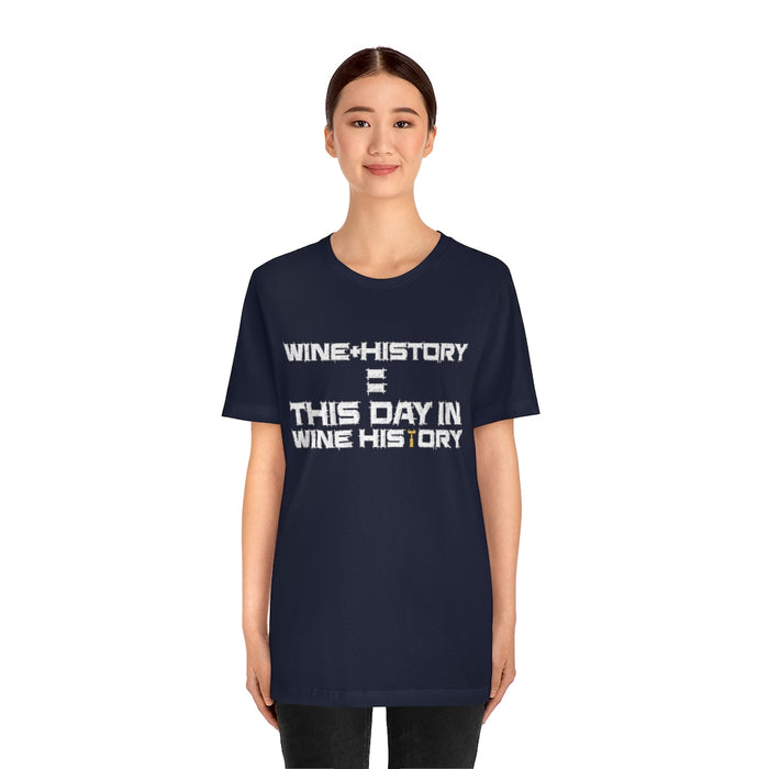 Wine + History = This Day In Wine History Unisex T-shirt