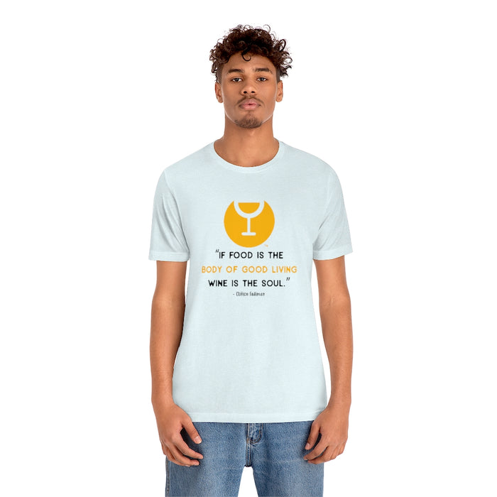 If Food Is The Body of Good Living Wine Is The Soul Unisex T-shirt