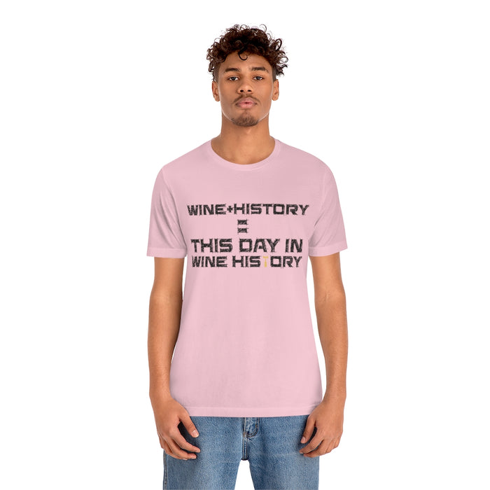 Wine + History = This Day In Wine History Unisex T-shirt