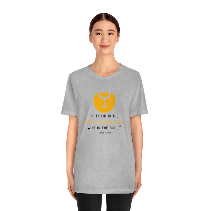 If Food Is The Body of Good Living Wine Is The Soul Unisex T-shirt