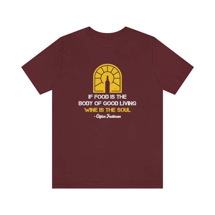 If Food Is The Body of The Good Living Wine Is The Soul Unisex T-shirt